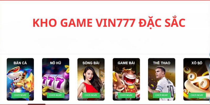 Nhà cái Vin777 sở hữu kho game đồ sộ và đặc sắc