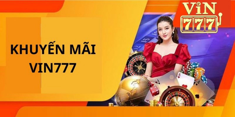 Khuyến mãi tại VIN777 dành sự quan tâm đặc biệt cho anh em newbie