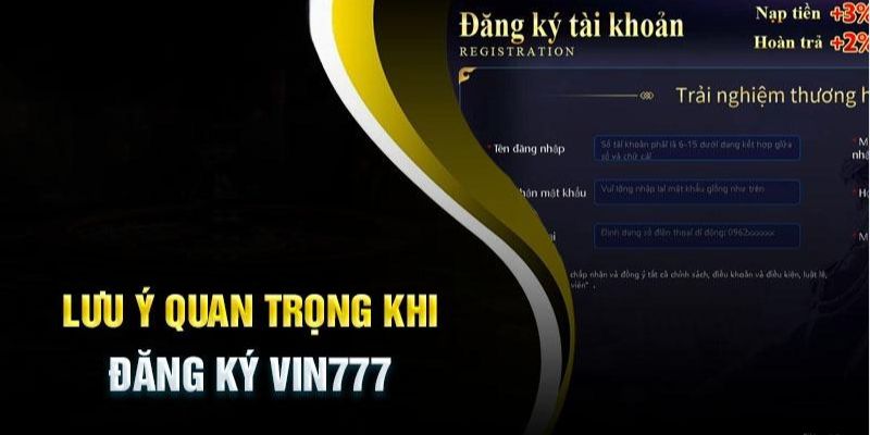 Một số lưu ý để quá trình đăng ký Vin777 thành công